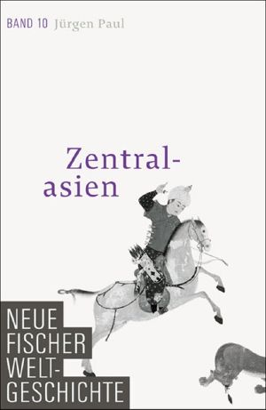 [Neue Fischer Weltgeschichte 10] • Zentralasien